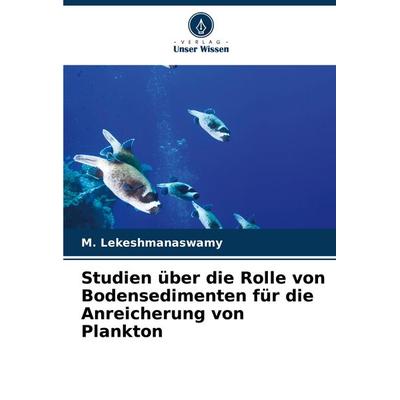 Studien über die Rolle von Bodensedimenten für die Anreicherung von Plankton, Taschenbuch von M. Lekeshmanaswamy, Verlag Unser Wissen,