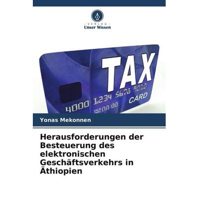 Herausforderungen der Besteuerung des elektronischen Geschäftsverkehrs in Äthiopien, Taschenbuch von Yonas Mekonnen, Verlag Unser Wissen,