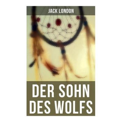 Der Sohn des Wolfs, Taschenbuch von Jack London, Musaicum Books, 978-80-272-6215-1