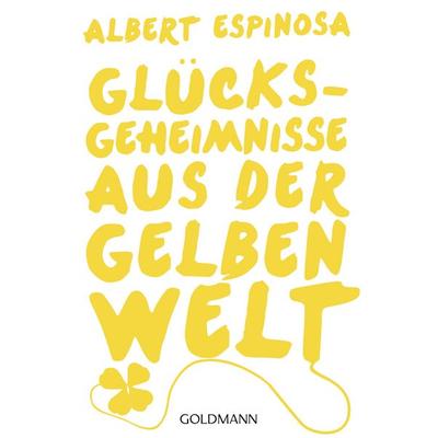 Glücksgeheimnisse aus der gelben Welt, Taschenbuch von Albert Espinosa, Goldmann