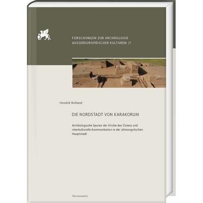 Die Nordstadt von Karakorum, Gebundene Ausgabe von Hendrik Rohland, Harrassowitz, 978-3-447-12311-2