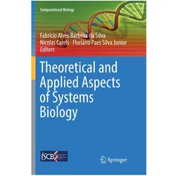 Theoretical and Applied Aspects of Systems Biology, Fachbücher von Nicolas Carels, Floriano Paes Silva Junior, Fabricio Alves Barbosa da Silva