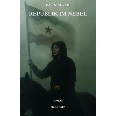 Kaliningrad: Republik im Nebel, Taschenbuch von Hane Sako, Epubli, 978-3-8197-9024-9