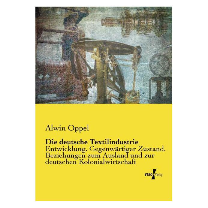 Vero Die deutsche Textilindustrie (Deutsch, Softcover, Alwin Oppel) (55564225)