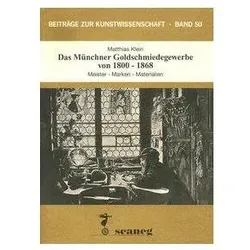 Das Münchner Goldschmiedegewerbe von 1800-1868, Fachbücher von Matthias Klein