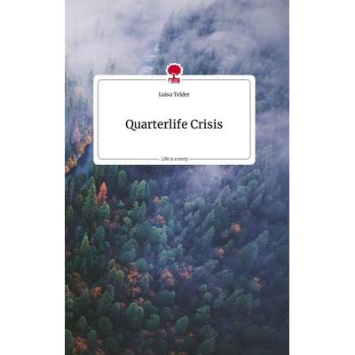 Quarterlife Crisis. Life is a Story - story.one, Gebundene Ausgabe von Luisa Telder, Story.one publishing, 978-3-7108-2345-9