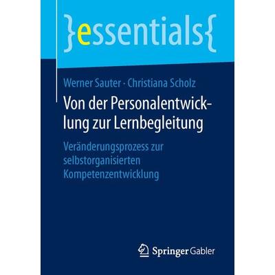 Von der Personalentwicklung zur Lernbegleitung, Taschenbuch von Werner Sauter,Christiana Scholz, Springer Fachmedien Wiesbaden GmbH, 978-3-658-10797-0