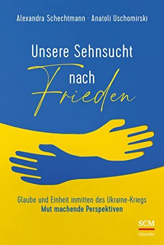 Alexandra Schechtmann - Unsere Sehnsucht nach Frieden: Glaube und Einheit inmitten des Ukraine-Kriegs - Mut machende Perspektiven - Preis vom 10.10.2026 11:48:34 h