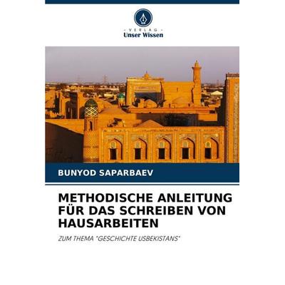 Methodische Anleitung für das Schreiben von Hausarbeiten, Taschenbuch von Bunyod Saparbaev, Verlag Unser Wissen, 978-620-7-22627-6