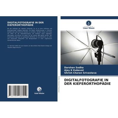 Digitalfotografie in der Kieferorthopädie, Taschenbuch von Darshan Sodha,Ajay K. Kubavat,Shrish Charan Srivastava, Verlag Unser Wissen,