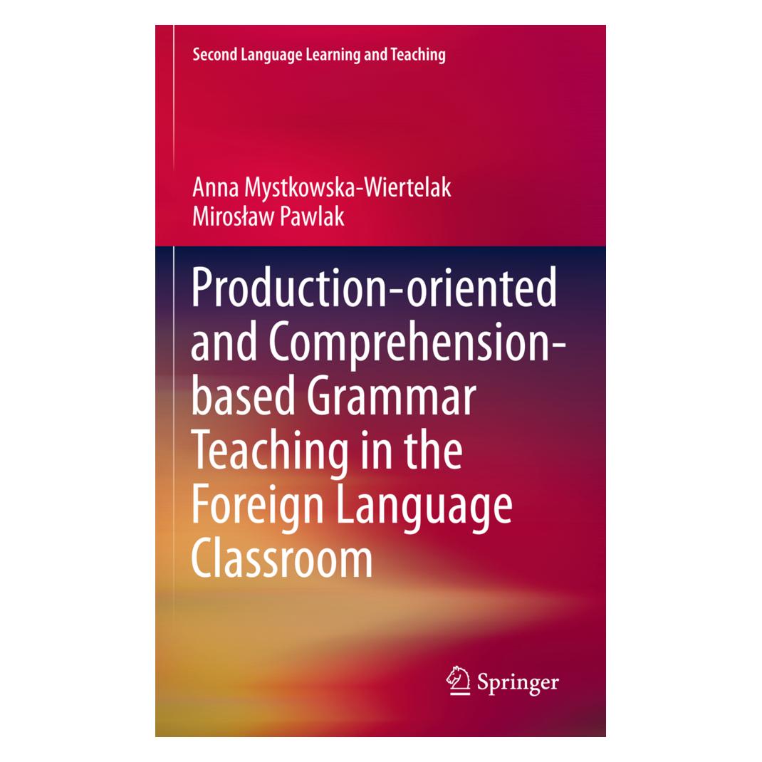 Springer Production-oriented and Comprehension-based Grammar Teaching in the Foreign Language Classroom (Englisch, Softcover, Anna Mystkowska-Wiertelak, Miroslaw Pawlak) (55549344)