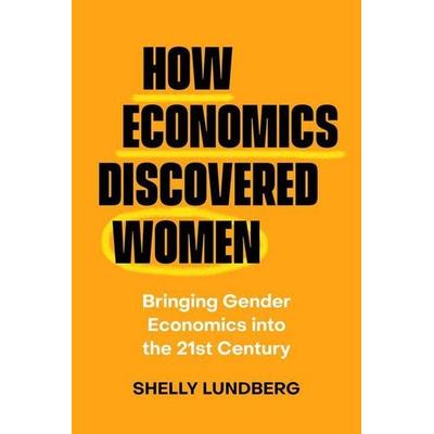How Economics Discovered Women, Gebundene Ausgabe von Shelly Lundberg, University of California, 978-0-520-41342-9