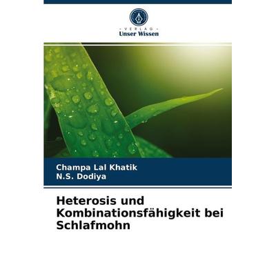 Heterosis und Kombinationsfähigkeit bei Schlafmohn, Taschenbuch von Champa Lal Khatik,N. S. Dodiya, Verlag Unser Wissen, 978-620-3-98558-0