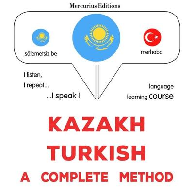 Kazakh - Turkish : a complete method - James Gardner, Audio, 9782821172968