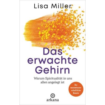 Das erwachte Gehirn, Gebundene Ausgabe von Lisa Miller, Arkana, 978-3-442-34265-5