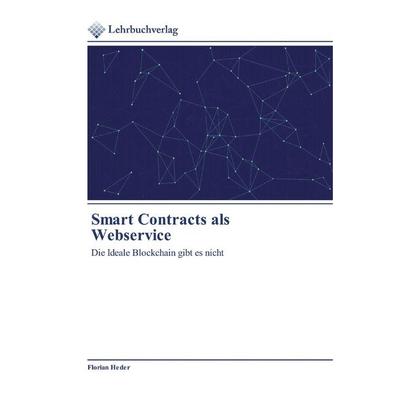 Smart Contracts als Webservice, Taschenbuch von Florian Heder, Lehrbuchverlag, 978-620-0-27308-6