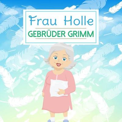 Frau Holle - Gebrüder Grimm, Audio, 4250605394165