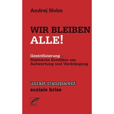 Wir Bleiben Alle!, Taschenbuch von Andrej Holm, Unrast Verlag, 978-3-89771-106-8