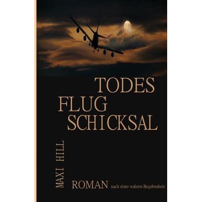 Todesflug Schicksal, Taschenbuch von Maxi Hill, Epubli, 978-3-7531-6853-1