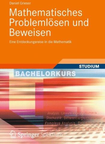 Daniel Grieser - Mathematisches Problemlösen und Beweisen: Eine Entdeckungsreise in die Mathematik (Bachelorkurs Mathematik) - Preis vom 09.10.2026 07:28:09 h