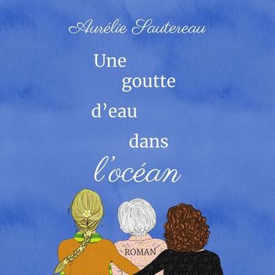 Une goutte d'eau dans l'océan - Aurélie Sautereau, Audio, 9791040591924