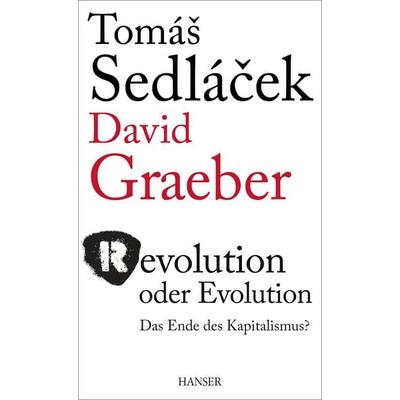 Revolution oder Evolution, Gebundene Ausgabe von Tomas Sedlacek,David Graeber,Roman Chlupatý, Carl Hanser, 978-3-446-44304-4