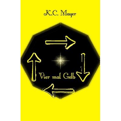 Vier mal Gelb, Taschenbuch von K.C. Mayer, Epubli, 978-3-7418-6386-8