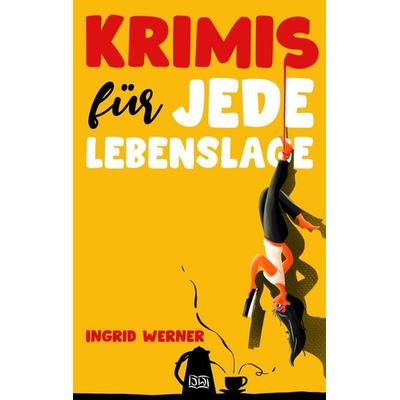 Krimis für jede Lebenslage, Taschenbuch von Ingrid Werner, BoD – Books on Demand, 978-3-7460-9371-0