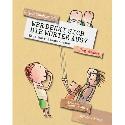 Wer denkt sich die Wörter aus?, Gebundene Ausgabe von Brigitte Schniggenfittig,Jörg Wagner, Mirabilis