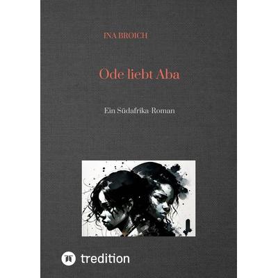 Ode liebt Aba, Gebundene Ausgabe von Ina Broich, Tredition, 978-3-384-16686-9