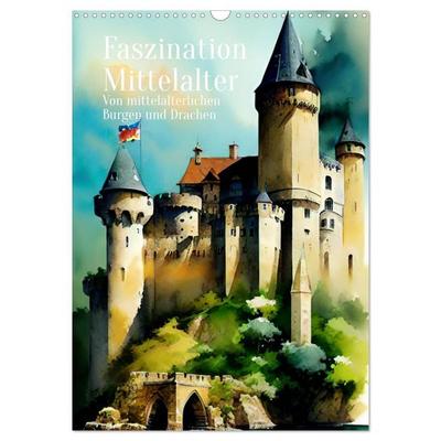 Faszination Mittelalter - Von mittelalterlichen Burgen und Drachen (Wandkalender 2027 DIN A3 hoch), CALVENDO Monatskalender