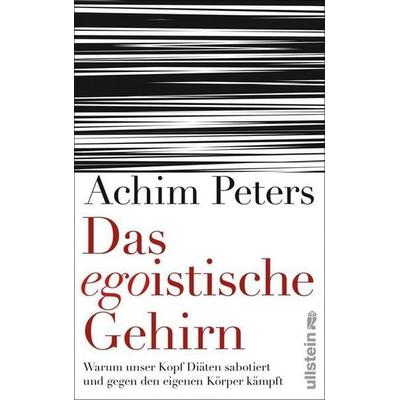 Das egoistische Gehirn, Gebundene Ausgabe von Achim Peters, Ullstein Buchverlage