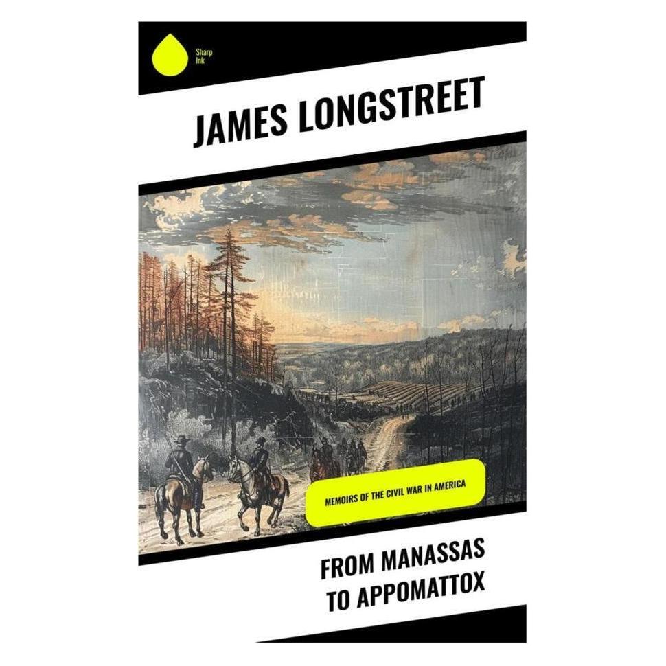 Sharp Ink From Manassas to Appomattox (Englisch, Softcover, James Longstreet) (56993173)