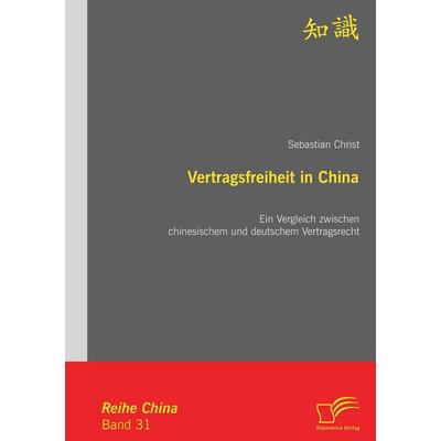 Vertragsfreiheit in China: Ein Vergleich zwischen chinesischem und deutschem Vertragsrecht, Taschenbuch von Sebastian Christ, Diplomica Verlag GmbH,