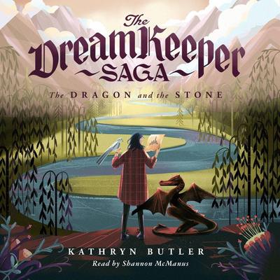 The Dragon and the Stone (The Dream Keeper Saga Book 1) - Kathryn Butler, Audio, 9781433587184