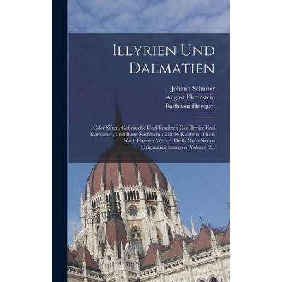 Illyrien Und Dalmatien, Gebundene Ausgabe von Balthasar Hacquet,Johann Schuster, Legare Street Press, 978-1-01-874482-7