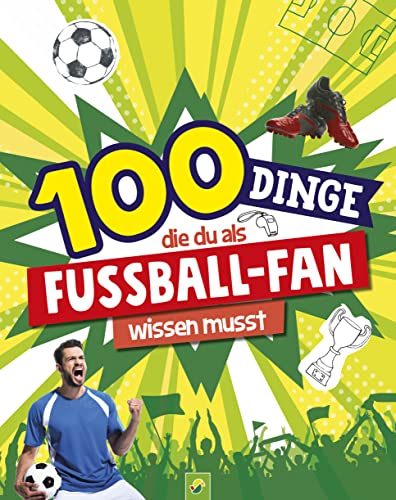 Schwager & Steinlein Verlag - 100 Dinge, die du als Fußball-Fan wissen musst: Unverzichtbares Wissen für echte Fußball-Kenner ab 8 Jahren - Preis vom 10.10.2026 11:48:34 h