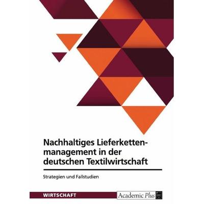 Nachhaltiges Lieferkettenmanagement in der deutschen Textilwirtschaft. Strategien und Fallstudien, Taschenbuch von Anonymous, GRIN, 978-3-389-12240-2