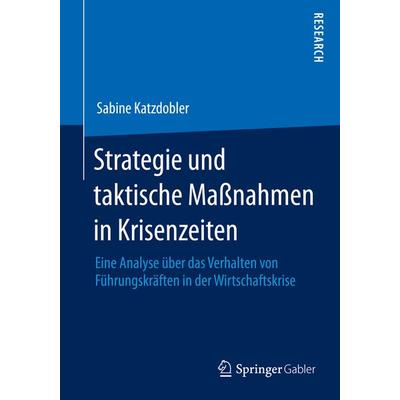 Strategie und taktische Maßnahmen in Krisenzeiten, Taschenbuch von Sabine Katzdobler, Springer Fachmedien Wiesbaden GmbH, 978-3-658-05330-7