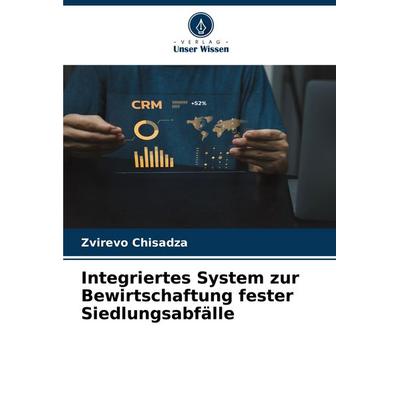 Integriertes System zur Bewirtschaftung fester Siedlungsabfälle, Taschenbuch von Zvirevo Chisadza, Verlag Unser Wissen, 978-620-7-35497-9