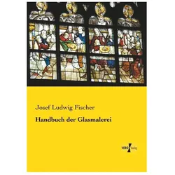 Handbuch der Glasmalerei, Ratgeber von Josef Ludwig Fischer