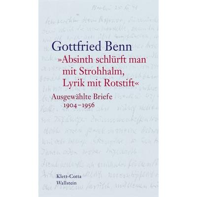 »Absinth schlürft man mit Strohhalm, Lyrik mit Rotstift«, Gebundene Ausgabe von Gottfried Benn, Wallstein Verlag, 978-3-8353-3109-9