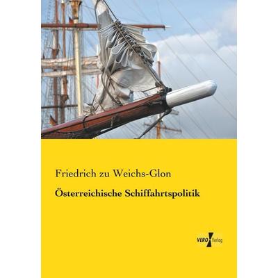 Österreichische Schiffahrtspolitik, Taschenbuch von Friedrich zu Weichs-Glon, Vero Verlag, 978-3-7372-0010-3