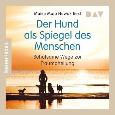 Der Hund als Spiegel des Menschen. Behutsame Wege zur Traumaheilung - Maike Maja Nowak, Audio, 9783742423924