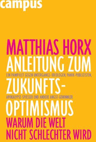 Matthias Horx - Anleitung zum Zukunfts-Optimismus: Warum die Welt nicht schlechter wird - Preis vom 04.10.2026 03:51:26 h