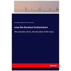 Love the Greatest Enchantment, Belletristik von Denis Florence MacCarthy, Pedro Caldern de la Barca
