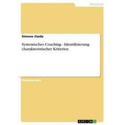 Systemisches Coaching - Identifizierung charakteristischer Kriterien, Taschenbuch von Simone Jiszda, GRIN, 978-3-656-20174-8