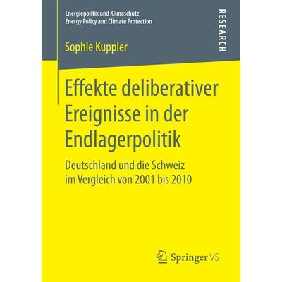 Effekte deliberativer Ereignisse in der Endlagerpolitik, Taschenbuch von Sophie Kuppler, Springer Fachmedien Wiesbaden GmbH, 978-3-658-18359-2