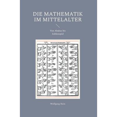 Die Mathematik im Mittelalter, Gebundene Ausgabe von Wolfgang Hein, Frölich & Kaufmann, 978-3-911527-16-3