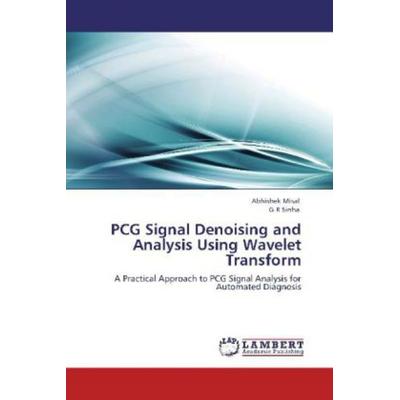 Misal, A: PCG Signal Denoising and Analysis Using Wavelet Tr, Taschenbuch von G. R. Sinha,Abhishek Misal, LAP LAMBERT Academic Publishing,